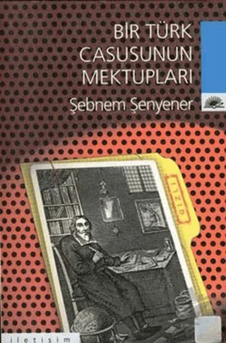 Bir Türk Casusunun Mektupları – Şebnem Şenyener – İletişim Yayınevi kitap kapağı