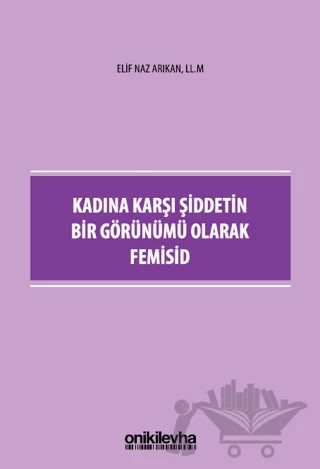 Kadına Karşı Şiddetin Bir Görünümü Olarak Femisid – Elif Naz Arıkan – On İki Levha Yayınları kitap kapağı