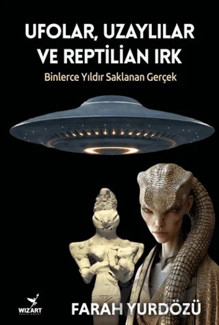 Ufolar, Uzaylılar ve Reptilian Irk – Farah Yurdözü – Wizart Yayınları kitap kapağı
