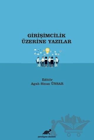 Girişimcilik Üzerine Yazılar – Agah Sinan Ünsar – Paradigma Akademi Yayınları kitap kapağı