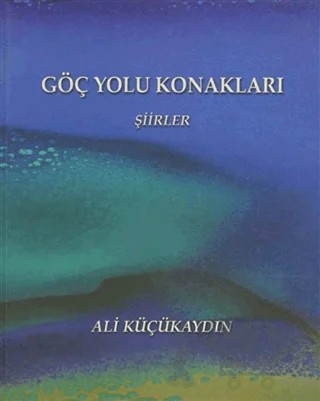Göç Yolu Konakları - Şiirler – Ali Küçükaydın – Akademisyen Kitabevi kitap kapağı