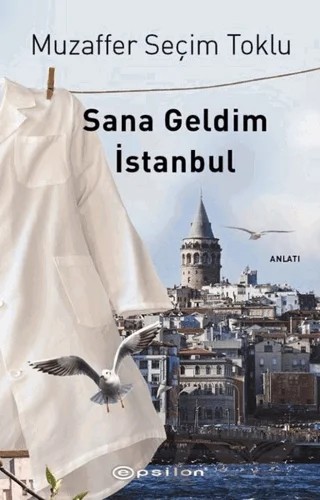 Sana Geldim İstanbul – Muzaffer Seçim Toklu – Epsilon Yayınevi kitap kapağı