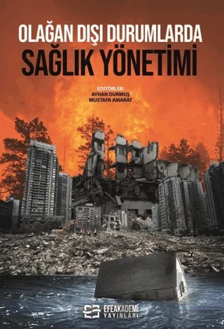 Olağan Dışı Durumlarda Sağlık Yönetimi – Ayhan Durmuş, Mustafa Amarat – Efe Akademi Yayınları kitap kapağı