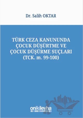Türk Ceza Kanununda Çocuk Düşürtme ve Çocuk Düşürme Suçları – Salih Oktar – On İki Levha Yayınları kitap kapağı