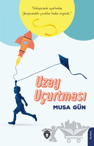 Uzay Uçurtması – Musa Gün – Dorlion Yayınları kitap kapağı