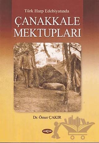 Türk Harp Edebiyatında Çanakkale Mektupları – Ömer Çakır – Akçağ Yayınları kitap kapağı