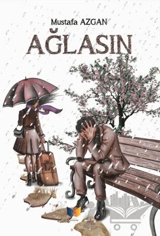 Ağlasın – Mustafa Azgan – Ateş Yayınları kitap kapağı