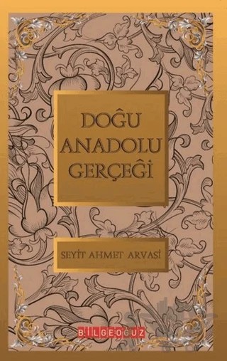 Doğu Anadolu Gerçeği – S. Ahmet Arvasi – Bilgeoğuz Yayınları kitap kapağı