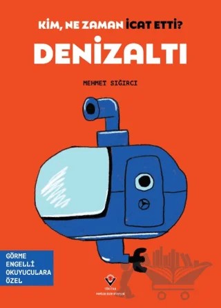 Kim, Ne Zaman İcat Etti? Denizaltı – Mehmet Sığırcı – TÜBİTAK Yayınları kitap kapağı
