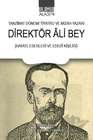 Tanzimat Dönemi Tiyatro ve Mizah Yazarı Direktör Ali Bey – Emir Ali Şahin – Ihlamur Akademi kitap kapağı