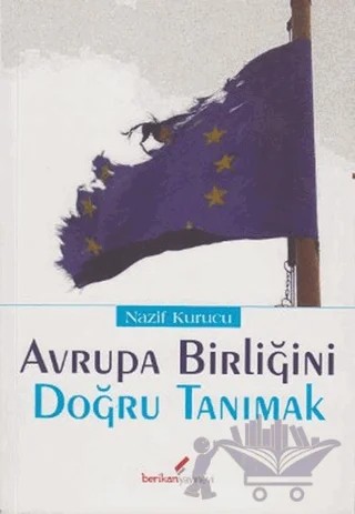 Avrupa Birliğini Doğru Tanımak – Nazif Kurucu – Berikan Yayınevi kitap kapağı