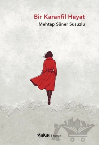 Bir Karanfil Hayat – Mehtap Süner Susuzlu – Yakın Kitabevi kitap kapağı