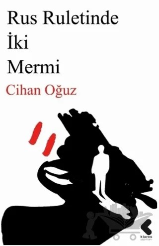 Rus Ruletinde İki Mermi – Cihan Oğuz – Klaros Yayınları kitap kapağı