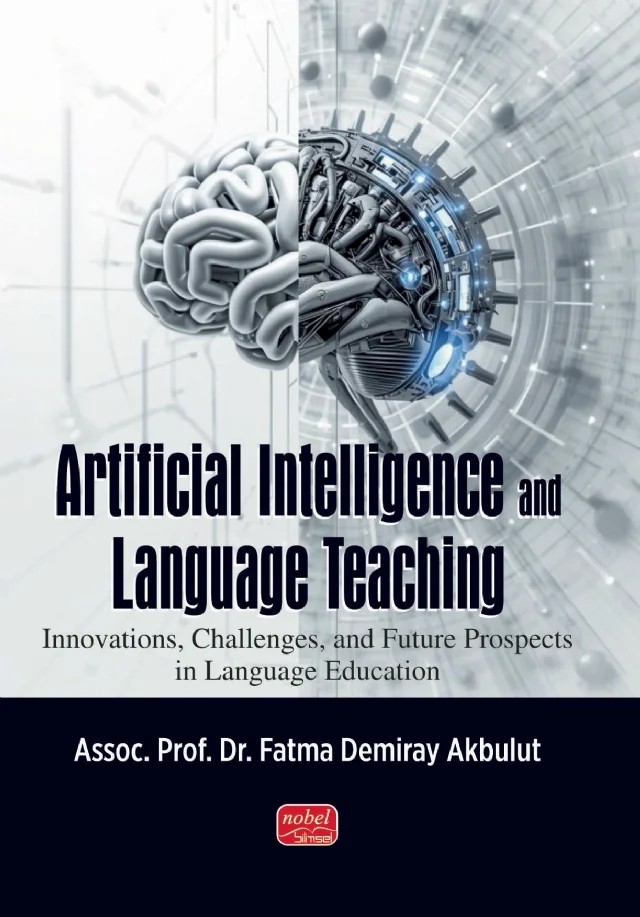ARTIFICIAL INTELLIGENCE AND LANGUAGE TEACHING / Innovations, Challenges, and Future Prospects in Language Education – Fatma Demiray Akbulut – Nobel Bilimsel Eserler kitap kapağı