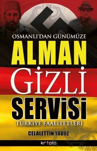 Osmanlı'dan Günümüze Alman Gizli Servisi – Celalettin Yavuz – Kripto Basım Yayın kitap kapağı
