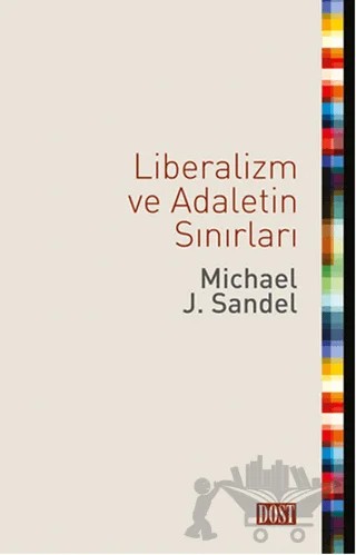 Liberalizm ve Adaletin Sınırları – Michael J. Sandel – Dost Kitabevi Yayınları kitap kapağı