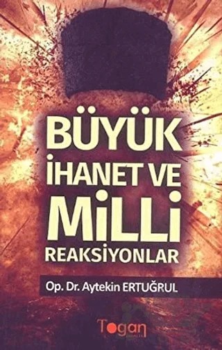 Büyük İhanet ve Milli Reaksiyonlar – Aytekin Ertuğrul – Togan Yayıncılık kitap kapağı