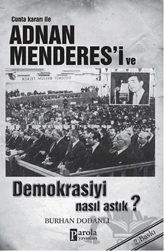 Cunta Kararı ile Adnan Menderes’i ve Demokrasiyi Nasıl Astık? – Burhan Dodanlı – Parola Yayınları kitap kapağı