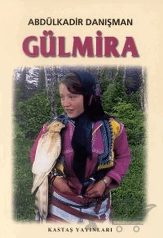 Gülmira – Abdülkadir Danışman – Kastaş Yayınları kitap kapağı