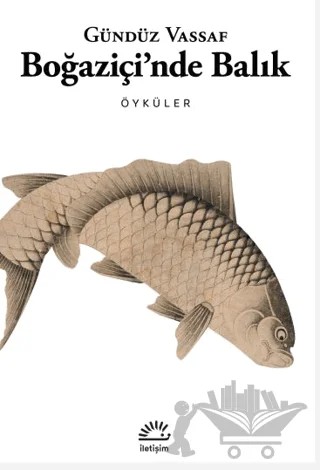 Boğaziçi'nde Balık – Gündüz Vassaf – İletişim Yayınevi kitap kapağı