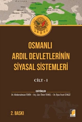 Osmanlı Ardıl Devletlerinin Siyasal Sistemleri Cilt - 1 – Abdurrahman Tekin, İlyas Fırat Cengiz, Ömer Temel – Adalet Yayınevi kitap kapağı