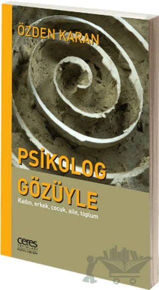 Psikolog Gözüyle: Kadın, Erkek, Çocuk, Aile, Toplum – Özden Karan – Ceres Yayınları kitap kapağı