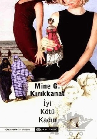 İyi Kötü Kadın – Mine G. Kırıkkanat – Epsilon Yayınevi kitap kapağı