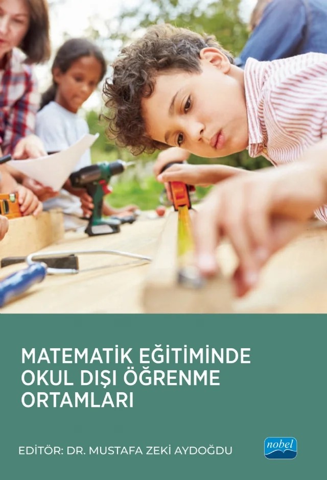 Matematik Eğitiminde Okul Dışı Öğrenme Ortamları – Ayşe Simge Aydoğdu, Ayşe Tekin Dede, Bülent Nuri Özcan, Deniz Eroğlu, Elif Nur Akkaş, Elif Türnüklü, Emre Ev Çimen, Esra Aksoy, Mehmet Ertürk Geçici, Mehtap Kuş, Mustafa Zeki Aydoğdu, Okan Arslan, Özlem Çeziktürk, Özlem Turan, Serkan Narlı, Şevval Gökcen, Ümmügülsüm Cansu, Zehra Taşpınar Şener – Nobel Akademik Yayıncılık kitap kapağı