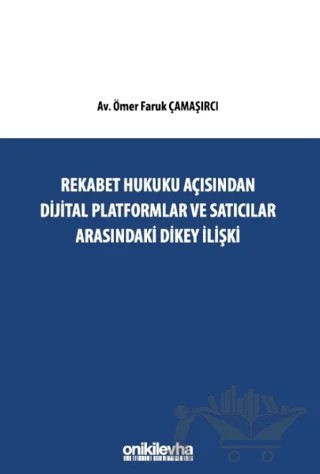Rekabet Hukuku Açısından Dijital Platformlar Ve Satıcılar Arasındaki Dikey İlişki – Ömer Faruk Çamaşırcı – On İki Levha Yayınları kitap kapağı