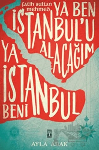Ya Ben İstanbul’u Alacağım Ya İstanbul Beni – Ayla Abak – Genç Timaş kitap kapağı