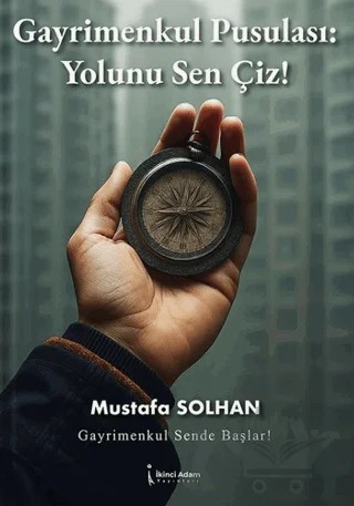 Gayrimenkul Pusulası: Yolunu Sen Çiz! – Mustafa Solhan – İkinci Adam Yayınları kitap kapağı