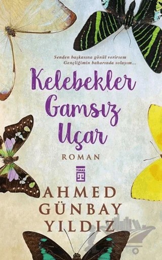 Kelebekler Gamsız Uçar – Ahmed Günbay Yıldız – Timaş Yayınları kitap kapağı