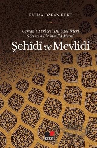 Osmanlı Türkçesi Dil Özellikleri Gösteren Bir Mevlid Metni-Şehidi ve Mevlidi – Fatma Özkan Kurt – Kesit Yayınları kitap kapağı
