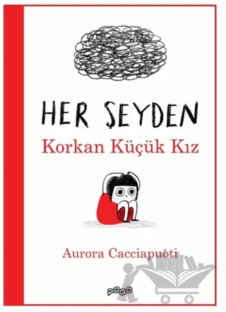Her Şeyden Korkan Küçük Kız – Aurora Cacciapuoti – Pogo Çocuk kitap kapağı
