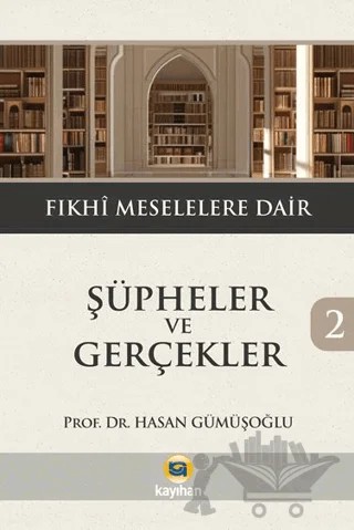 Şüpheler ve Gerçekler 2- Fıkhi Meselelere Dair – Hasan Gümüşoğlu – Kayıhan Yayınları kitap kapağı