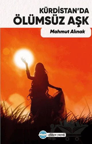 Kürdistan’da Ölümsüz Aşk – Mahmut Alınak, Abdurrahman Kılıç – Günce Uluslararası Yayıncılık kitap kapağı