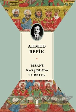 Bizans Karşısında Türkler – Ahmed Refîk – Kapı Yayınları kitap kapağı