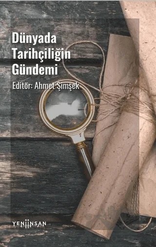 Dünyada Tarihçiliğin Gündemi – Ahmet Şimşek – Yeni İnsan Yayınevi kitap kapağı