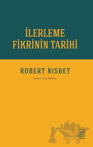 İlerleme Fikrinin Tarihi – Robert Nisbet – Ketebe Yayınları kitap kapağı