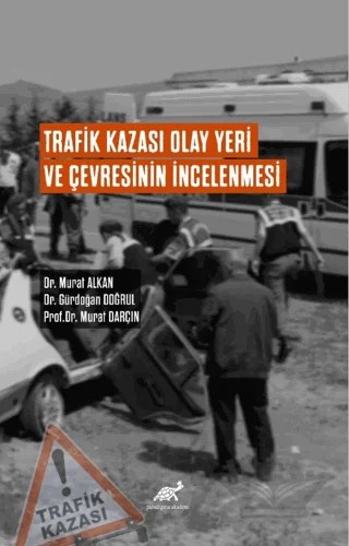 Trafik Kazası Olay Yeri Ve Çevresinin İncelenmesi – Murat Alkan, Gündoğan Doğrul, Murat Darçın – Paradigma Akademi Yayınları kitap kapağı