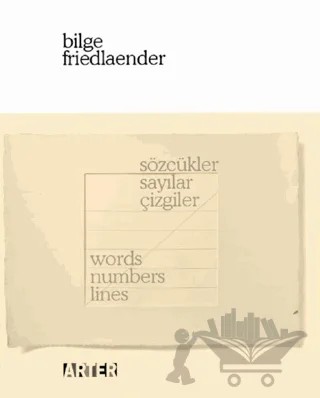 Sözcükler, Sayılar, Çizgiler / Words, Numbers, Lines – Bilge Friedlaender – ARTER kitap kapağı