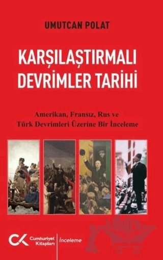 Karşılaştırmalı Devrimler Tarihi - Amerikan Fransız Rus ve Türk Devrimleri Üzerine Bir İnceleme – Umutcan Polat – Cumhuriyet Kitapları kitap kapağı