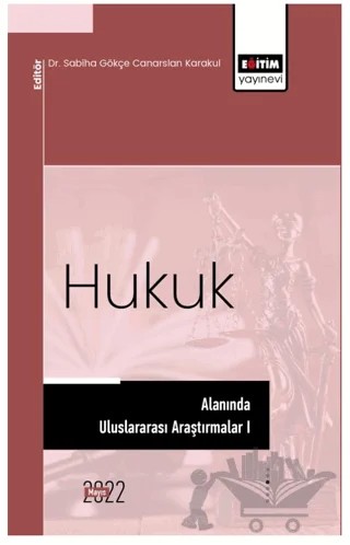Hukuk Alanında Uluslararası Araştırmalar I - International Research in Law Sciences – Kolektif – Eğitim Yayınevi - Bilimsel Eserler kitap kapağı