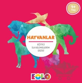 Hayvanlar - Eğitici İlk Kelimelerim Dizisi – Kolektif – Eolo Yayıncılık kitap kapağı