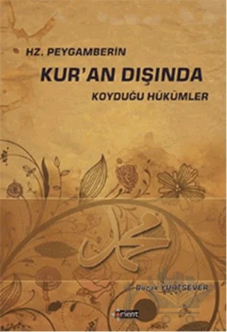 Hz. Peygamberin Kur’an Dışında Koyduğu Hükümler – Burak Yurtsever – Orient Yayınları kitap kapağı
