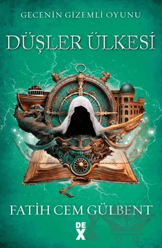 Gecenin Gizemli Oyunu 3: Düşler Ülkesi – Fatih Cem Gülbent – Dex Yayınevi kitap kapağı