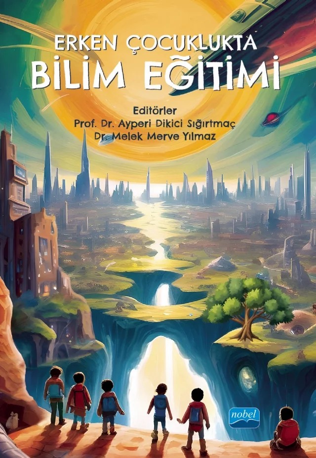 Erken Çocuklukta Bilim Eğitimi – Ahmet Erol, Ayperi Dikici Sığırtmaç, Aysun Ata Aktürk, Berrin Akman, Büşra Somuncu Çoksağır, Durmuş Aslan, Elif Buldu, Gül Kadan, Gülden Uyanık, Gülşah Günşen, H. Elif Dağlıoğlu, Huri Sena Aksoy, İnanç Eti, Melek Merve Yılmaz, Merve Canbeldek Erol, Merve Ünal, Mesut Saçkes, Neriman Aral, Nesrin Işık – Nobel Akademik Yayıncılık kitap kapağı