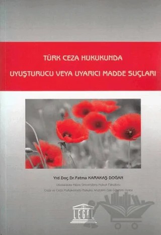 Türk Ceza Hukukunda Uyuşturucu veya Uyarıcı Madde Suçları – Fatma Karakaş Doğan – Legal Yayıncılık kitap kapağı