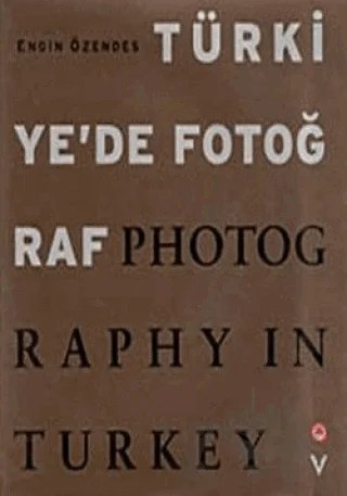 Türkiye’de Fotoğraf Photography in Turkey – Engin Özendes – Tarih Vakfı Yurt Yayınları kitap kapağı