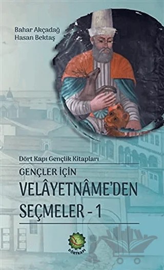 Gençler İçin Velayetnamede’den Seçmeler 1 – Bahar Akçadağ, Hasan Bektaş – Dörtkapı Yayınevi kitap kapağı
